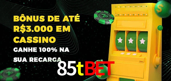 85tbet melhor bônus de depósito